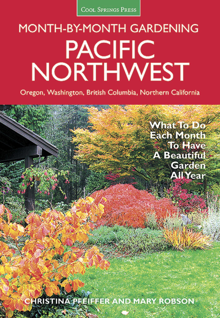 “Pacific Northwest: Month-by-Month Gardening” by Christina Pfeiffer with Mary Robson. (Cool Springs Press)
